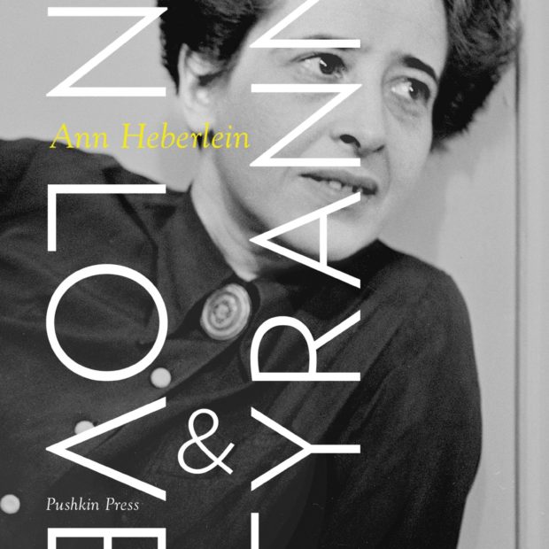 “On Love and Tyranny: The Life and Politics of Hannah Arendt”