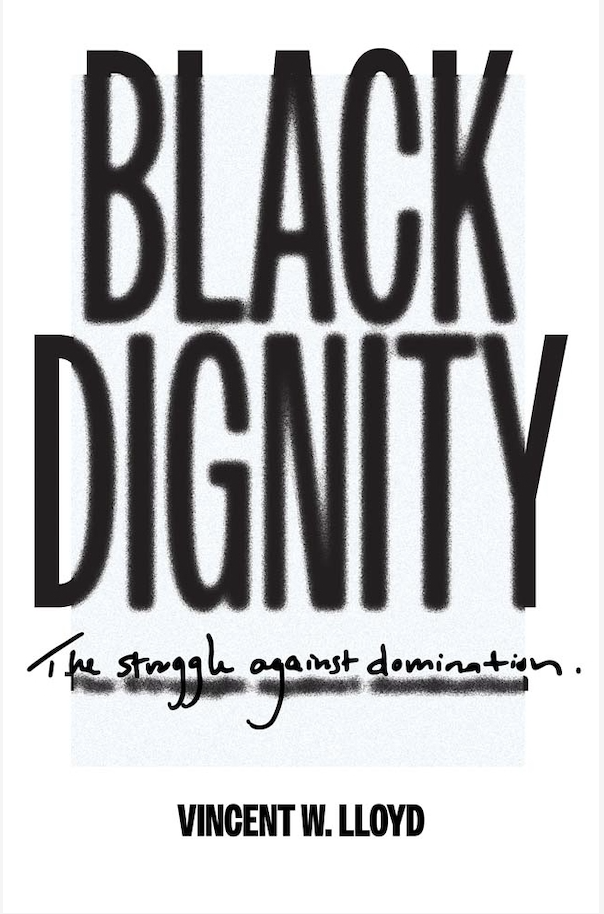 Black Dignity: The Struggle Against Domination by Vincent Lloyd